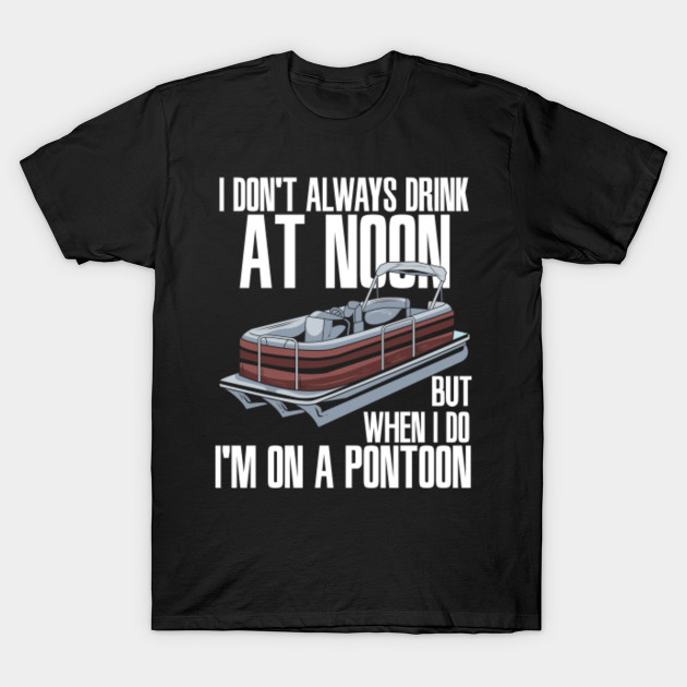 Funny Pontoon Boat Drinking Boating Lakeside Pontooning Pontooning TShirt TeePublic